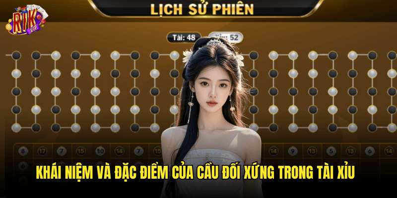 Cầu Đối Xứng Trong Tài Xỉu Rikvip: Bí Quyết Nhận Diện Và Tận Dụng 2 Khái Niệm Và Đặc Điểm Của Cầu Đối Xứng Trong Tài Xỉu