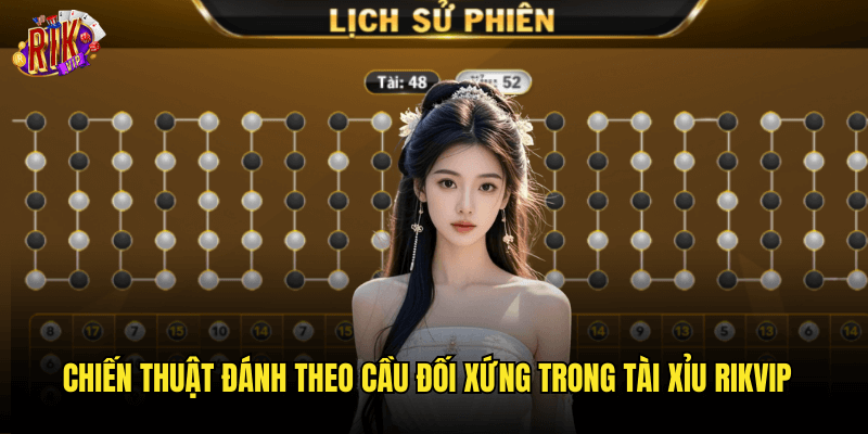 Cầu Đối Xứng Trong Tài Xỉu Rikvip: Bí Quyết Nhận Diện Và Tận Dụng 3 Chiến Thuật Đánh Theo Cầu Đối Xứng Trong Tài Xỉu Rikvip