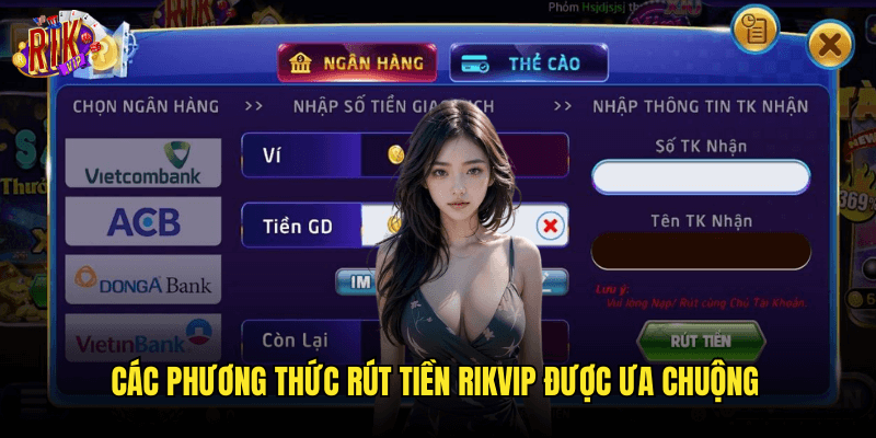 Rút Tiền Rikvip: Hướng Dẫn Quy Trình Siêu Nhanh Và An Toàn 2025 1 Các Phương Thức Rút Tiền Rikvip Được Ưa Chuộng