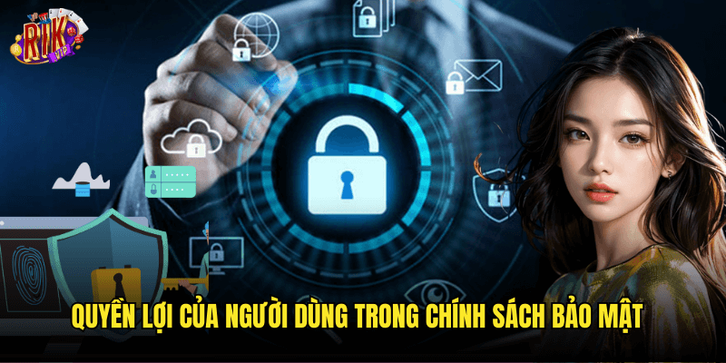 Chính Sách Bảo Mật Rikvip: Cam Kết Bảo Vệ Thông Tin Người Dùng Tối Đa 2 Quyền Lợi Của Người Dùng Trong Chính Sách Bảo Mật